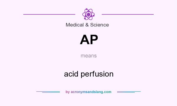 What does AP mean? It stands for acid perfusion