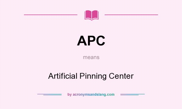 What does APC mean? It stands for Artificial Pinning Center