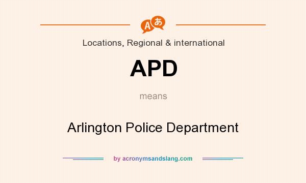 What does APD mean? It stands for Arlington Police Department