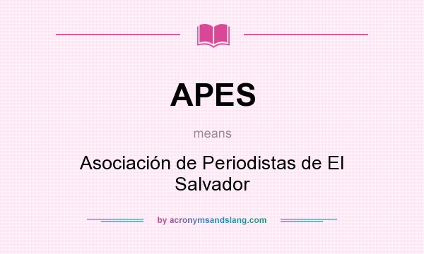 What does APES mean? It stands for Asociación de Periodistas de El Salvador