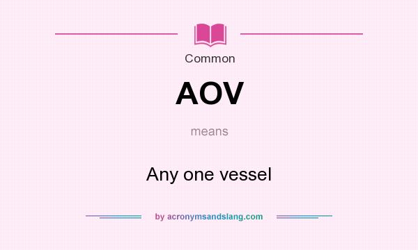What does AOV mean? It stands for Any one vessel