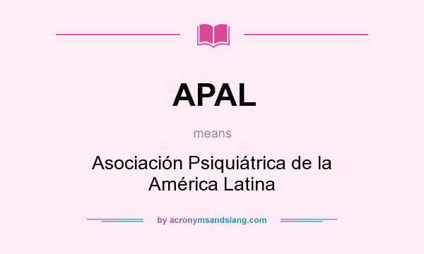 What does APAL mean? It stands for Asociación Psiquiátrica de la América Latina