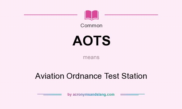 What does AOTS mean? It stands for Aviation Ordnance Test Station