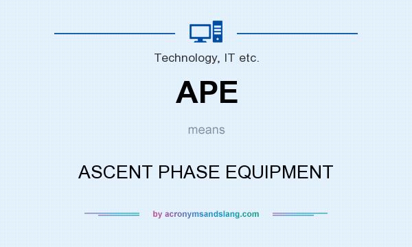 What does APE mean? It stands for ASCENT PHASE EQUIPMENT