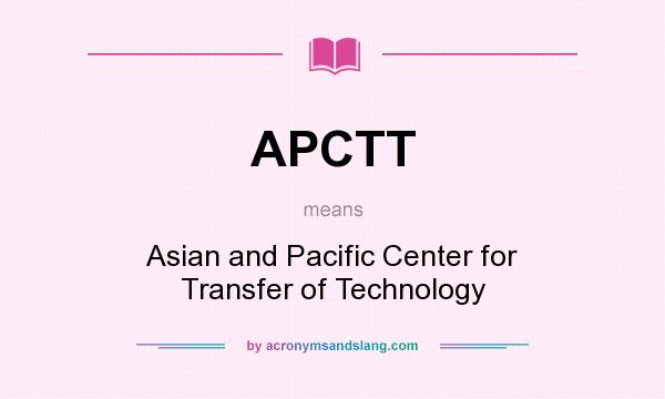 What does APCTT mean? It stands for Asian and Pacific Center for Transfer of Technology