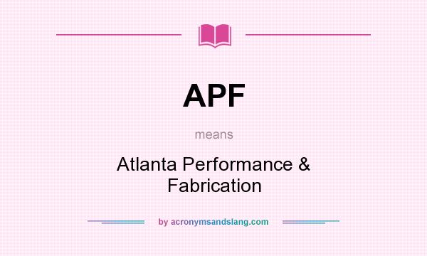 What does APF mean? It stands for Atlanta Performance & Fabrication
