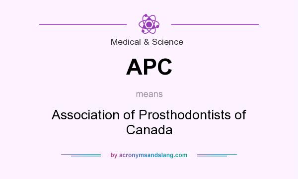 What does APC mean? It stands for Association of Prosthodontists of Canada