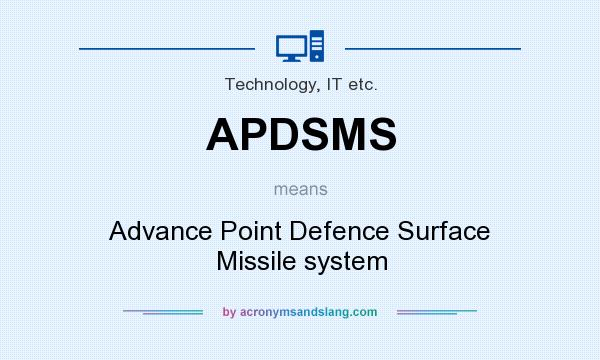 What does APDSMS mean? It stands for Advance Point Defence Surface Missile system