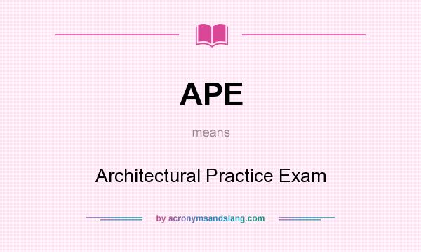 What does APE mean? It stands for Architectural Practice Exam