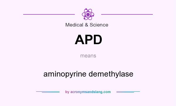 What does APD mean? It stands for aminopyrine demethylase