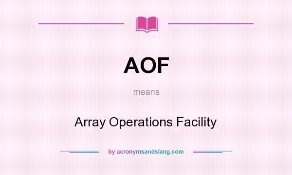 What does AOF mean? It stands for Array Operations Facility