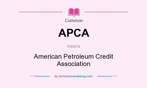 What does APCA mean? It stands for American Petroleum Credit Association