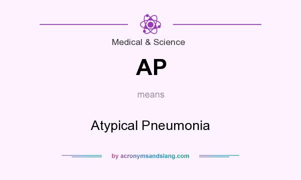 What does AP mean? It stands for Atypical Pneumonia