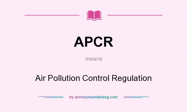 What does APCR mean? It stands for Air Pollution Control Regulation