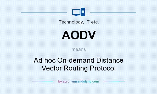What does AODV mean? It stands for Ad hoc On-demand Distance Vector Routing Protocol