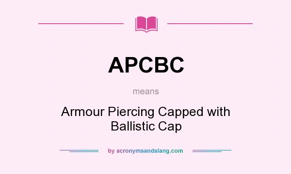 What does APCBC mean? It stands for Armour Piercing Capped with Ballistic Cap