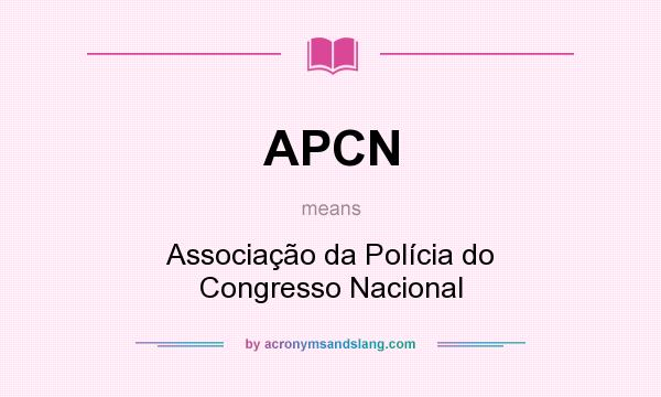 What does APCN mean? It stands for Associação da Polícia do Congresso Nacional