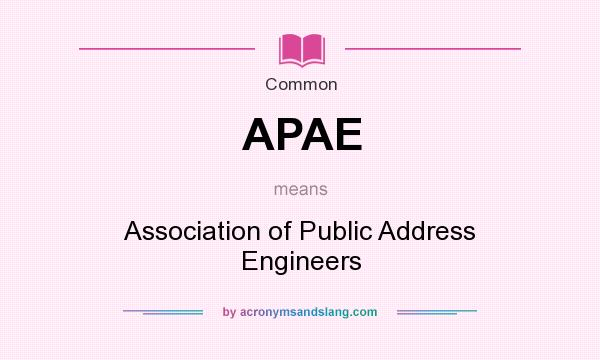 What does APAE mean? It stands for Association of Public Address Engineers