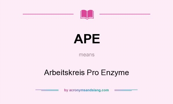 What does APE mean? It stands for Arbeitskreis Pro Enzyme