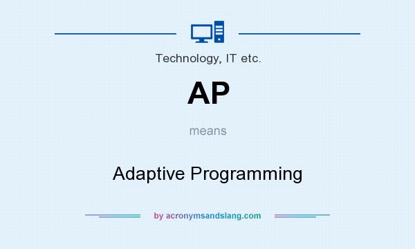 What does AP mean? It stands for Adaptive Programming