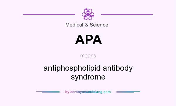What does APA mean? It stands for antiphospholipid antibody syndrome