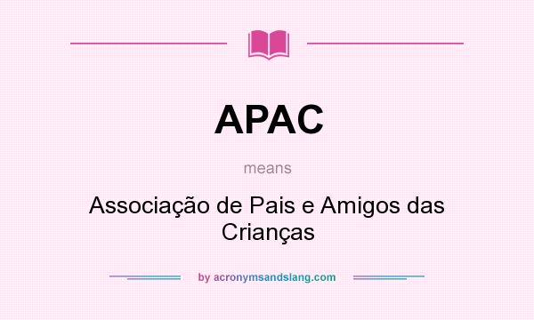 What does APAC mean? It stands for Associação de Pais e Amigos das Crianças