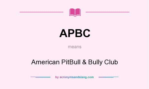 What does APBC mean? It stands for American PitBull & Bully Club