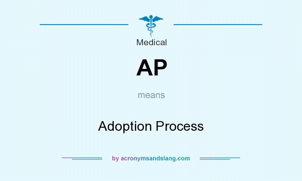What does AP mean? It stands for Adoption Process