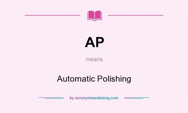 What does AP mean? It stands for Automatic Polishing