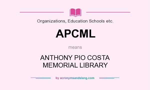 What does APCML mean? It stands for ANTHONY PIO COSTA MEMORIAL LIBRARY