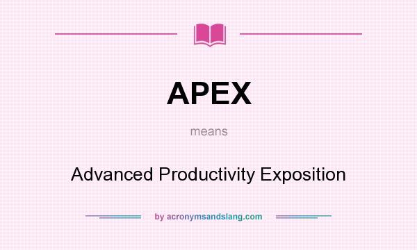 What does APEX mean? It stands for Advanced Productivity Exposition
