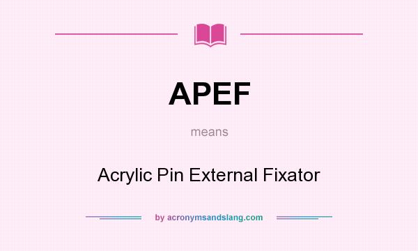 What does APEF mean? It stands for Acrylic Pin External Fixator