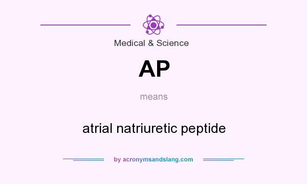 What does AP mean? It stands for atrial natriuretic peptide