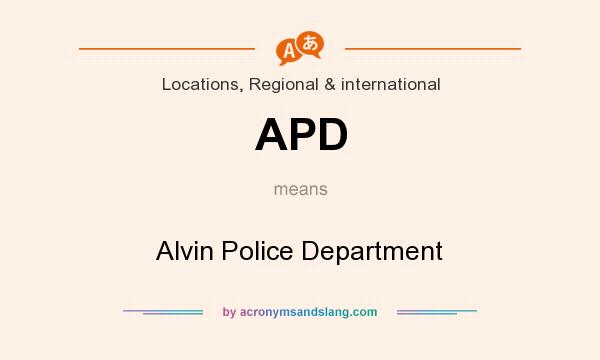 What does APD mean? It stands for Alvin Police Department