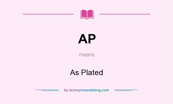 What does AP mean? It stands for As Plated