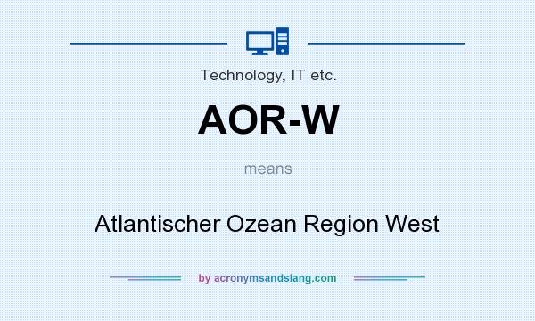 What does AOR-W mean? It stands for Atlantischer Ozean Region West