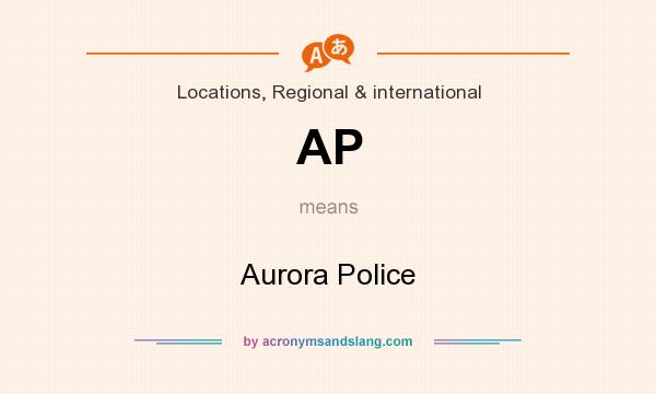 What does AP mean? It stands for Aurora Police