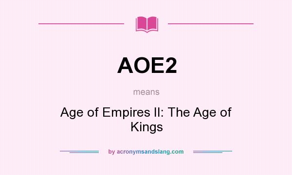 What does AOE2 mean? It stands for Age of Empires II: The Age of Kings