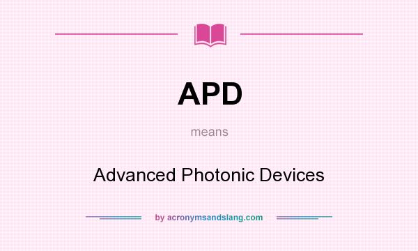 What does APD mean? It stands for Advanced Photonic Devices