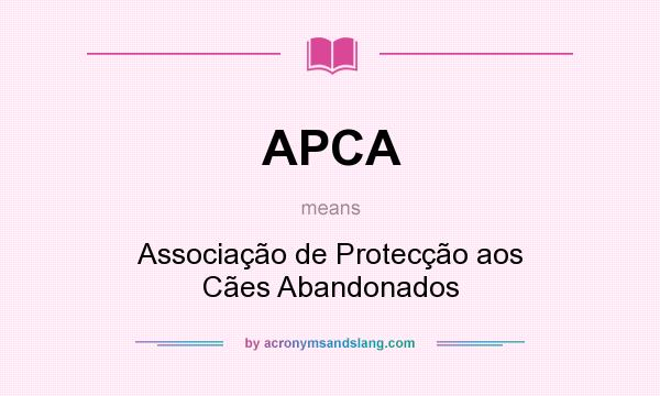 What does APCA mean? It stands for Associação de Protecção aos Cães Abandonados