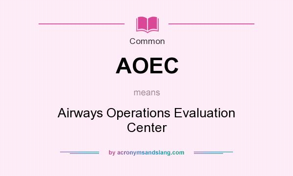 What does AOEC mean? It stands for Airways Operations Evaluation Center