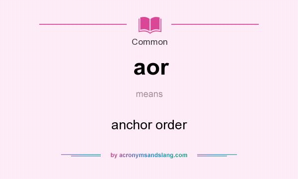 What does aor mean? It stands for anchor order