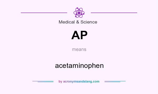 What does AP mean? It stands for acetaminophen