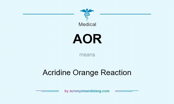 What does AOR mean? It stands for Acridine Orange Reaction