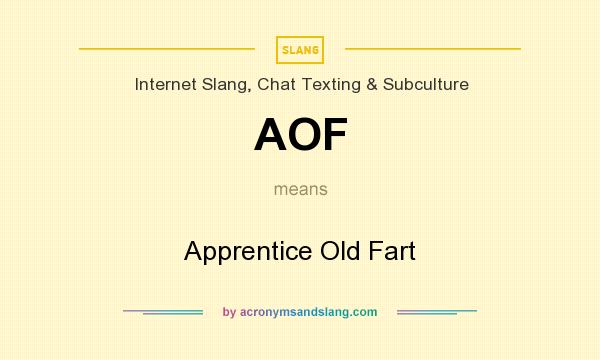 What does AOF mean? It stands for Apprentice Old Fart