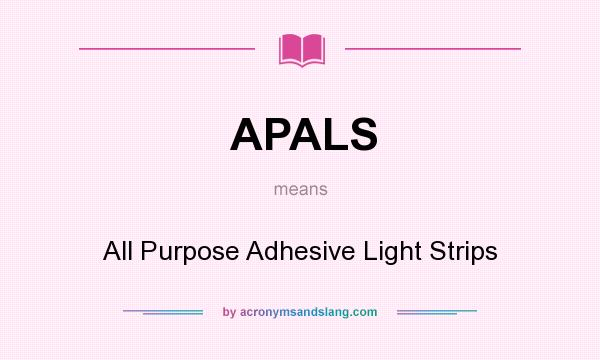 What does APALS mean? It stands for All Purpose Adhesive Light Strips