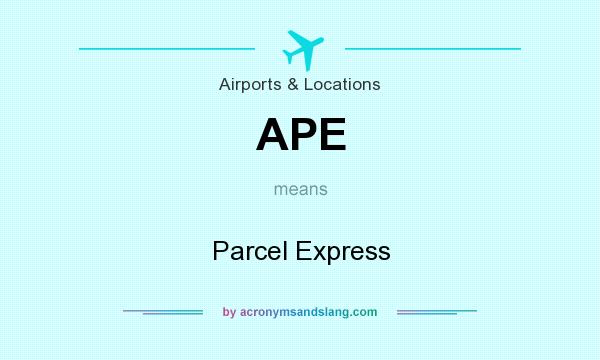 What does APE mean? It stands for Parcel Express