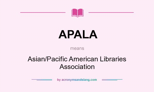 What does APALA mean? It stands for Asian/Pacific American Libraries Association