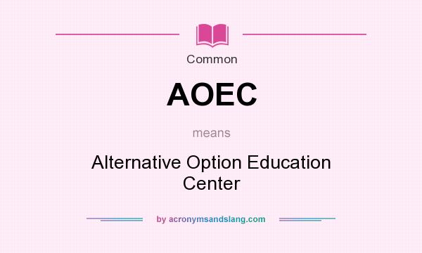 What does AOEC mean? It stands for Alternative Option Education Center
