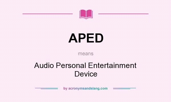 What does APED mean? It stands for Audio Personal Entertainment Device